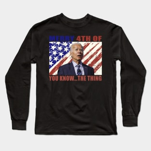 Funny Biden Confused Merry Happy 4th of You Know...The Thing Long Sleeve T-Shirt